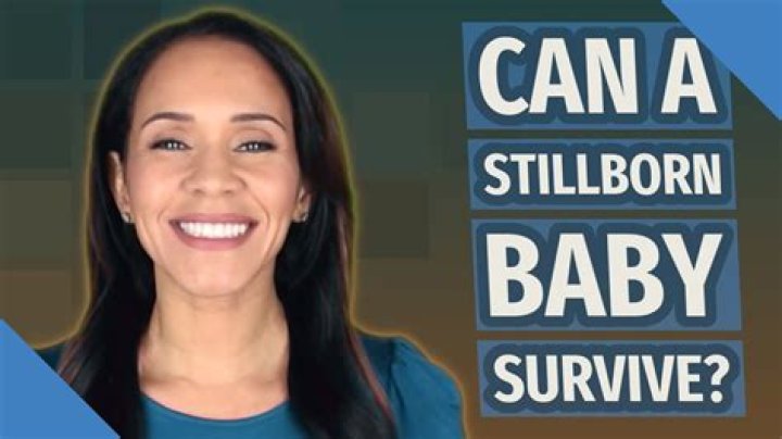 Can a stillborn baby survive?