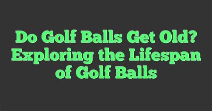 Do golf balls get old?