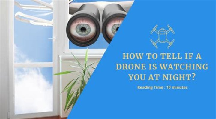 How do you tell if a drone is watching you?