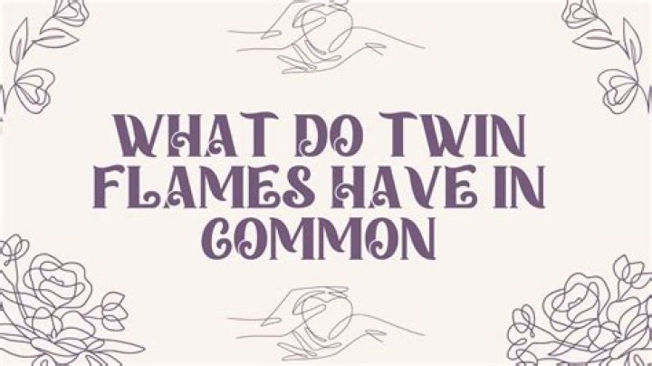 What do twin Flames have in common?
